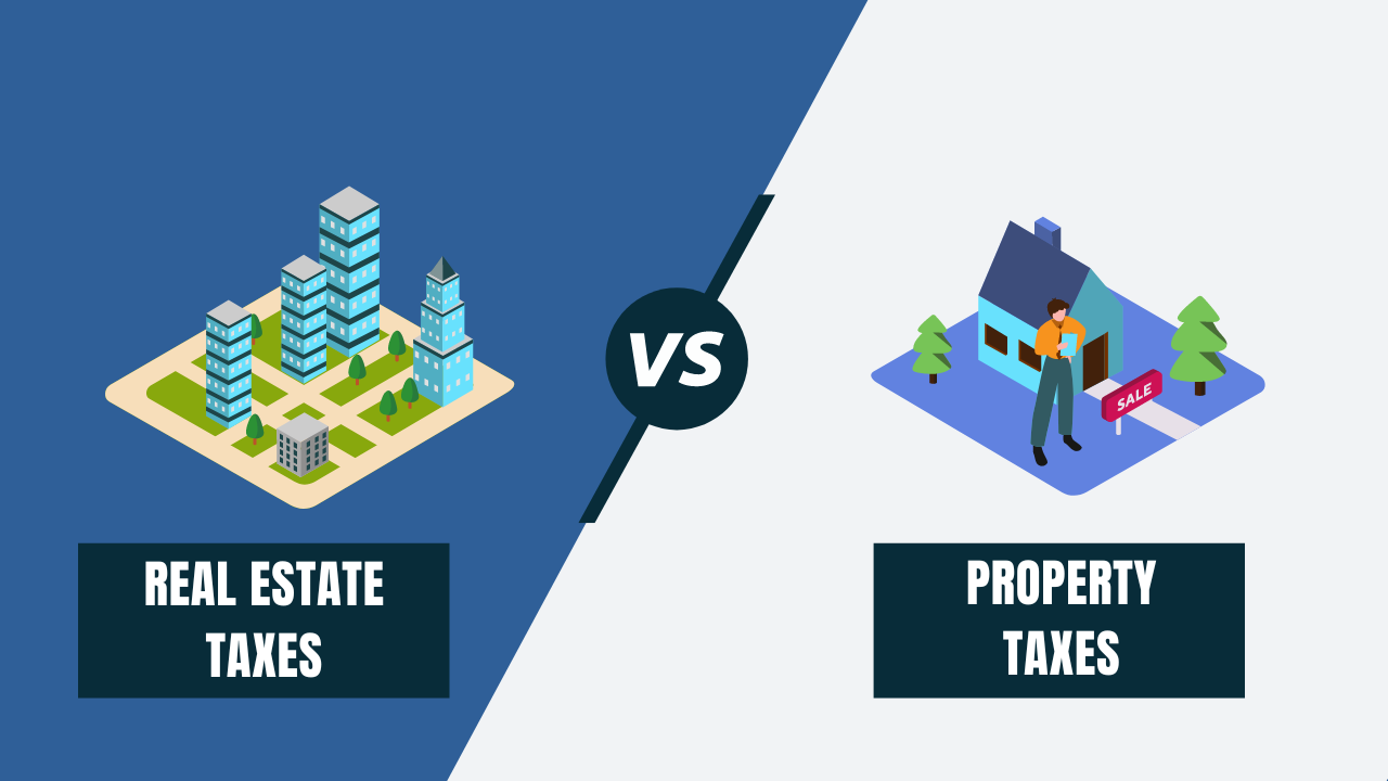 Real Estate Taxes Vs Property Taxes Explained